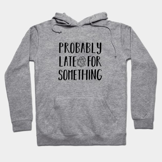 Probably late for something. Introvert. Perfect present for mom mother dad father friend him or her Hoodie by SerenityByAlex